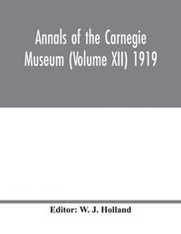 bokomslag Annals of the Carnegie Museum (Volume XII) 1919