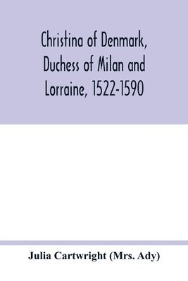 bokomslag Christina of Denmark, Duchess of Milan and Lorraine, 1522-1590