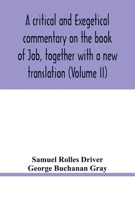 Samuel Rolles Driver, George Buchanan Gray - critical and exegetical commentary on the book of Job, together with a new translation (Volume II), Häftad