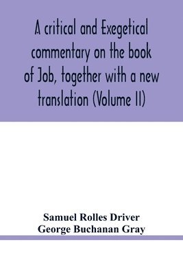 A critical and exegetical commentary on the book of Job, together with a new translation (Volume II) 1