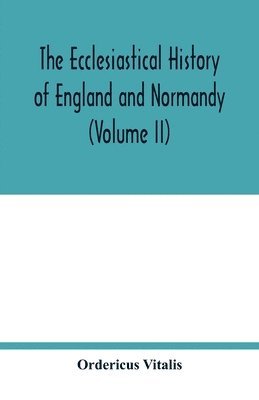 Ordericus Vitalis - ecclesiastical history of England and Normandy (Volume II), Häftad
