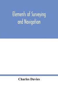 bokomslag Elements of surveying and navigation