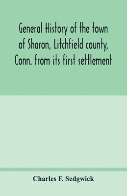 bokomslag General history of the town of Sharon, Litchfield county, Conn. from its first settlement