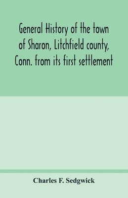 Charles F Sedgwick, Charles F. Sedgwick - General history of the town of Sharon, Litchfield county, Conn. from its first settlement, Häftad
