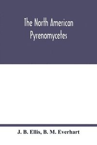 bokomslag The North American Pyrenomycetes. A contribution to mycologic botany