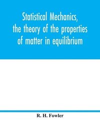 bokomslag Statistical mechanics, the theory of the properties of matter in equilibrium