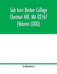 bokomslag Sub turri Boston College Chestnut Hill, MA 02167 (Volume LXXXI)