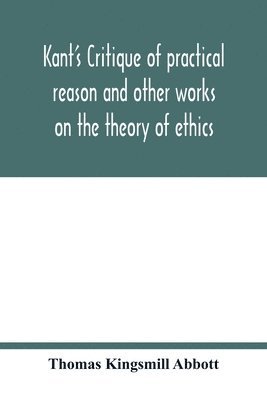 bokomslag Kant's Critique of practical reason and other works on the theory of ethics