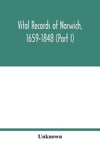 bokomslag Vital records of Norwich, 1659-1848 (Part I)