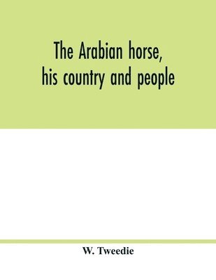 Arabian horse, his country and people 1