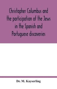 bokomslag Christopher Columbus and the participation of the Jews in the Spanish and Portuguese discoveries