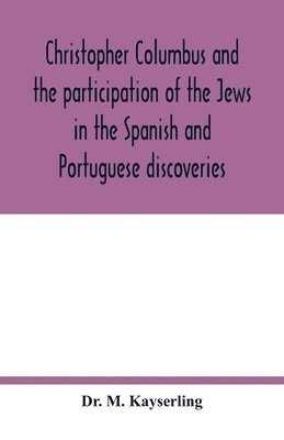 bokomslag Christopher Columbus and the participation of the Jews in the Spanish and Portuguese discoveries
