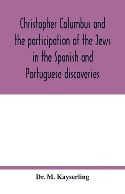 bokomslag Christopher Columbus and the participation of the Jews in the Spanish and Portuguese discoveries