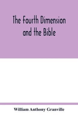 William Anthony Granville - fourth dimension and the Bible, Häftad