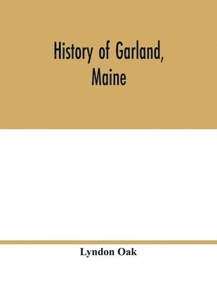 bokomslag History of Garland, Maine