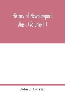 bokomslag History of Newburyport, Mass. (Volume II)
