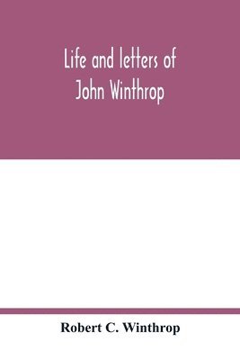 Life and letters of John Winthrop 1