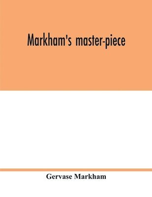 Gervase Markham - Markham's master-piece, Häftad