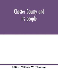 bokomslag Chester County and its people