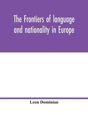 bokomslag The frontiers of language and nationality in Europe