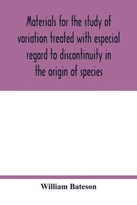 bokomslag Materials for the study of variation treated with especial regard to discontinuity in the origin of species