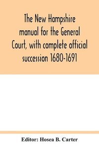 bokomslag The New Hampshire manual for the General Court, with complete official succession 1680-1691