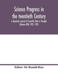 bokomslag Science progress in the twentieth Century a Quarterly Journal of Scientific Work & Thought (Volume XVII) 1922- 1923