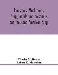 bokomslag Toadstools, mushrooms, fungi, edible and poisonous; one thousand American fungi
