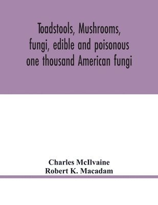 Toadstools, mushrooms, fungi, edible and poisonous; one thousand American fungi 1