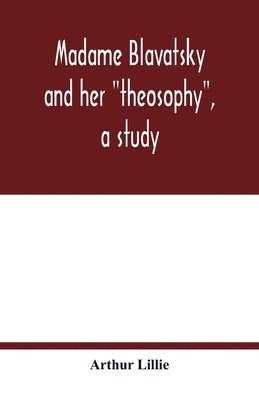 bokomslag Madame Blavatsky and her &quot;theosophy&quot;, a study