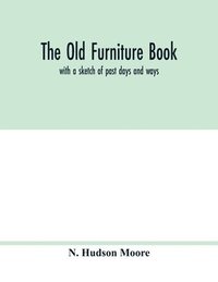 bokomslag old furniture book; with a sketch of past days and ways