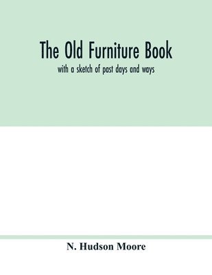 bokomslag old furniture book; with a sketch of past days and ways