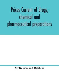 bokomslag Prices current of drugs, chemical and pharmaceutical preparations, proprietary medicines, corks, dyes, paints etc., etc., etc.