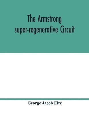 George Jacob Eltz - Armstrong super-regenerative circuit, Häftad