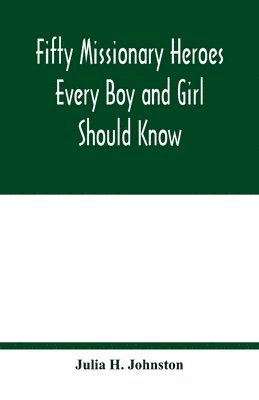 bokomslag Fifty missionary heroes every boy and girl should know