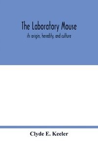 bokomslag laboratory mouse; its origin, heredity, and culture