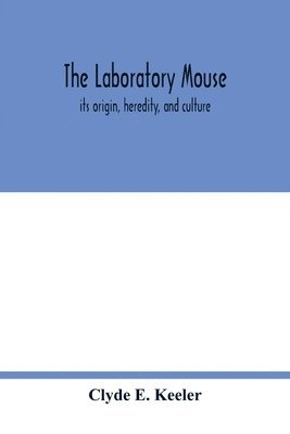 bokomslag The laboratory mouse; its origin, heredity, and culture