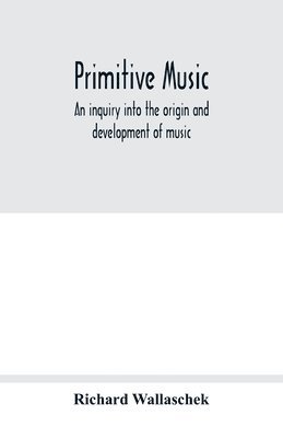 Richard Wallaschek - Primitive music, Häftad