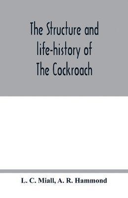 bokomslag structure and life-history of The Cockroach (Periplaneta Orientalis) An Introduction to the Study of Insects