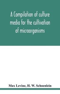 bokomslag A compilation of culture media for the cultivation of microorganisms