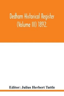 Dedham historical register (Volume III) 1892. 1