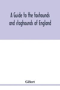 bokomslag A guide to the foxhounds and staghounds of England