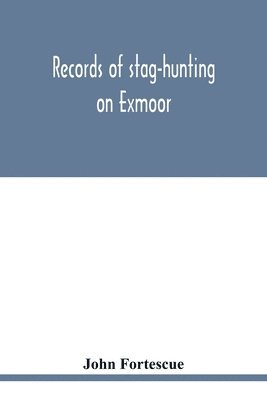 bokomslag Records of stag-hunting on Exmoor