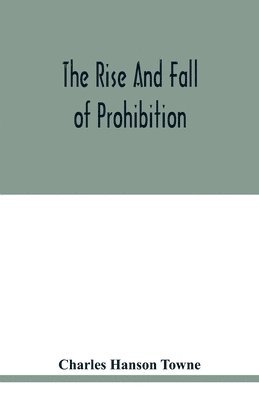 Charles Hanson Towne - rise and fall of prohibition, Häftad