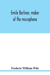 bokomslag Emile Berliner, maker of the microphone