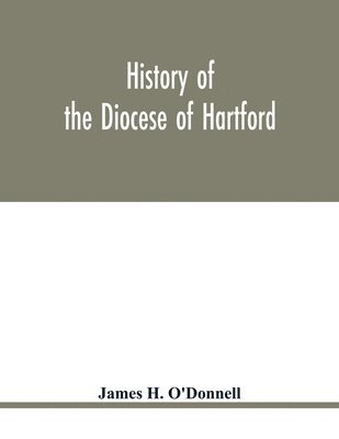 bokomslag History of the diocese of Hartford