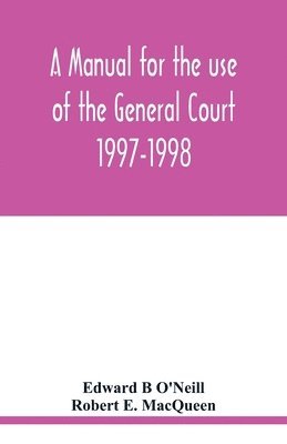 Edward B O'Neill, Robert E Macqueen, Edward B. O'Neill, Robert E. Macqueen, Robert E. MacQueen - manual for the use of the General Court 1997-1998, Häftad