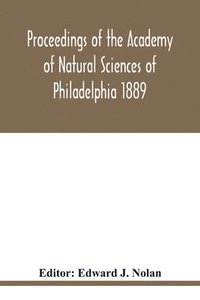bokomslag Proceedings of the Academy of Natural Sciences of Philadelphia 1889