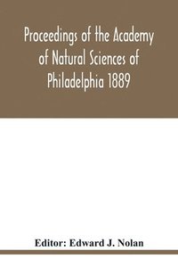 bokomslag Proceedings of the Academy of Natural Sciences of Philadelphia 1889