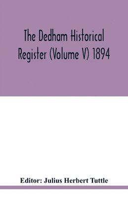 The Dedham historical register (Volume V) 1894 1